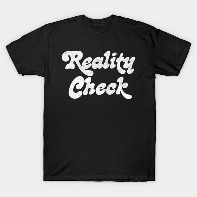 Reality Check //// Retro Style Typography Design T-Shirt by DankFutura